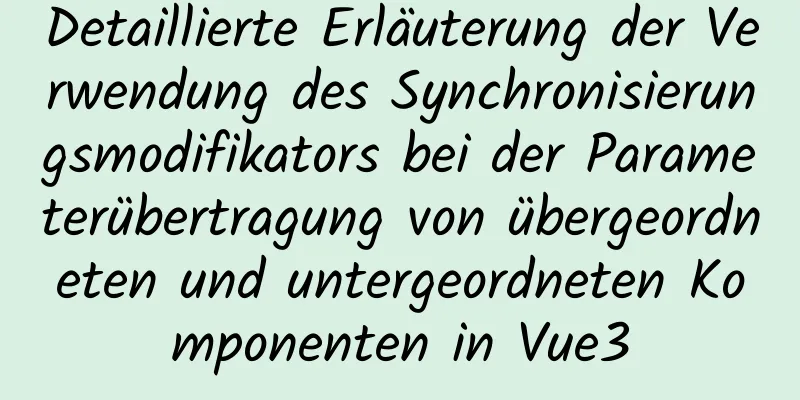 Detaillierte Erläuterung der Verwendung des Synchronisierungsmodifikators bei der Parameterübertragung von übergeordneten und untergeordneten Komponenten in Vue3