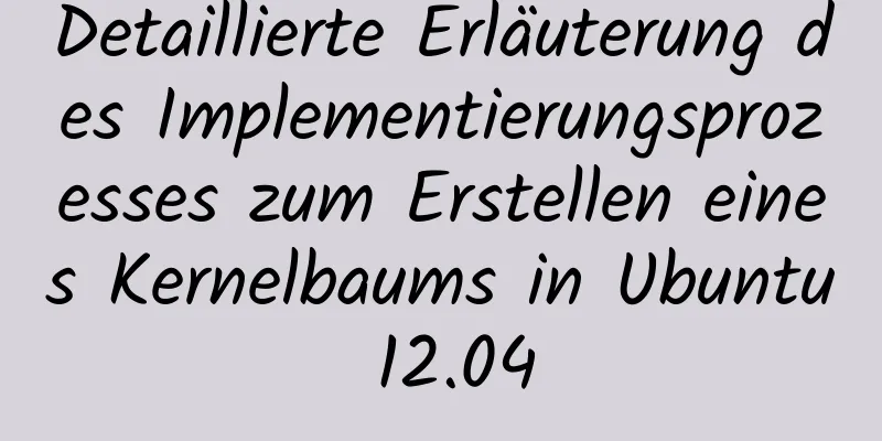 Detaillierte Erläuterung des Implementierungsprozesses zum Erstellen eines Kernelbaums in Ubuntu 12.04