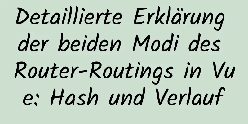 Detaillierte Erklärung der beiden Modi des Router-Routings in Vue: Hash und Verlauf