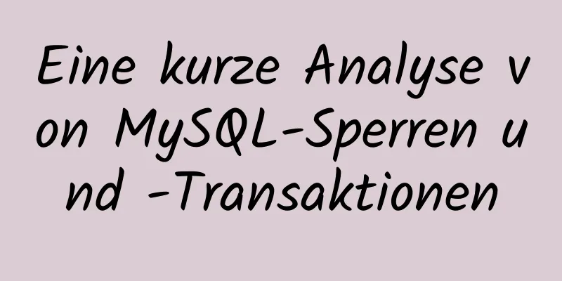 Eine kurze Analyse von MySQL-Sperren und -Transaktionen