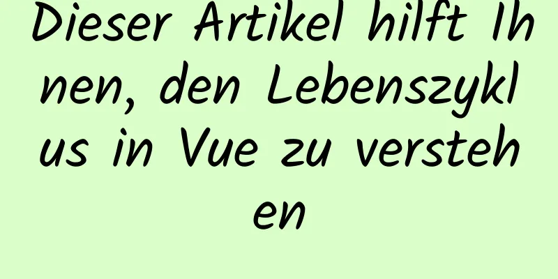 Dieser Artikel hilft Ihnen, den Lebenszyklus in Vue zu verstehen