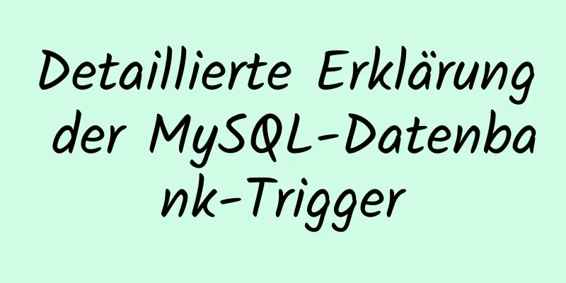 Detaillierte Erklärung der MySQL-Datenbank-Trigger