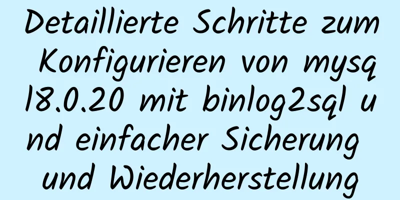 Detaillierte Schritte zum Konfigurieren von mysql8.0.20 mit binlog2sql und einfacher Sicherung und Wiederherstellung