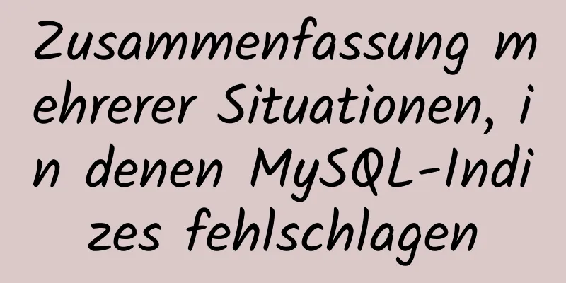 Zusammenfassung mehrerer Situationen, in denen MySQL-Indizes fehlschlagen