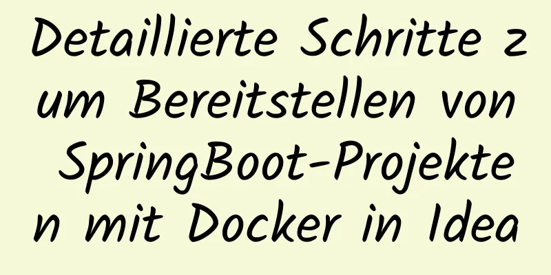 Detaillierte Schritte zum Bereitstellen von SpringBoot-Projekten mit Docker in Idea