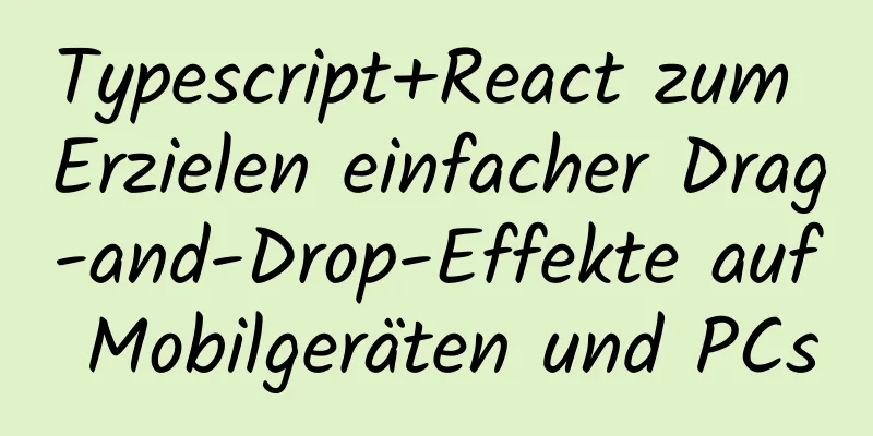 Typescript+React zum Erzielen einfacher Drag-and-Drop-Effekte auf Mobilgeräten und PCs