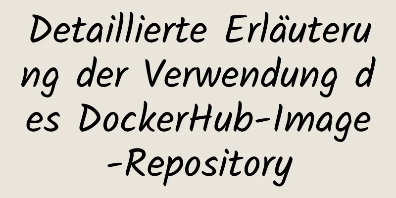 Detaillierte Erläuterung der Verwendung des DockerHub-Image-Repository