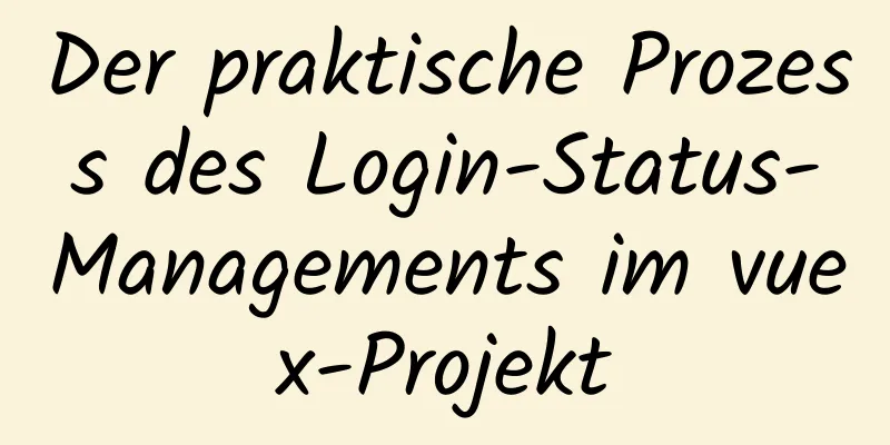 Der praktische Prozess des Login-Status-Managements im vuex-Projekt