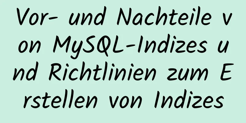 Vor- und Nachteile von MySQL-Indizes und Richtlinien zum Erstellen von Indizes