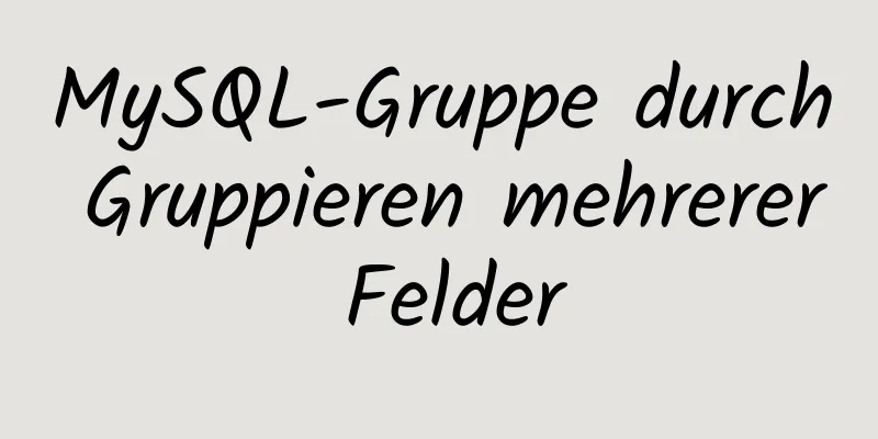 MySQL-Gruppe durch Gruppieren mehrerer Felder