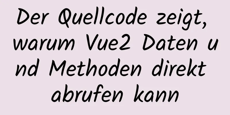 Der Quellcode zeigt, warum Vue2 Daten und Methoden direkt abrufen kann