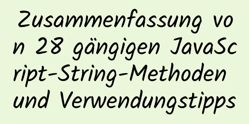 Zusammenfassung von 28 gängigen JavaScript-String-Methoden und Verwendungstipps