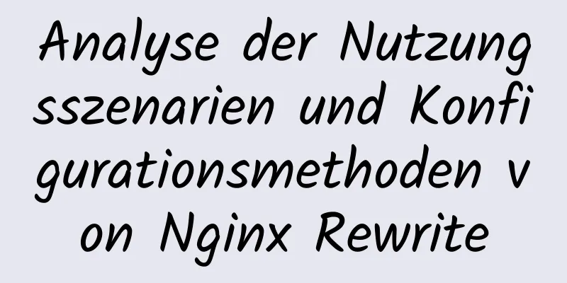 Analyse der Nutzungsszenarien und Konfigurationsmethoden von Nginx Rewrite