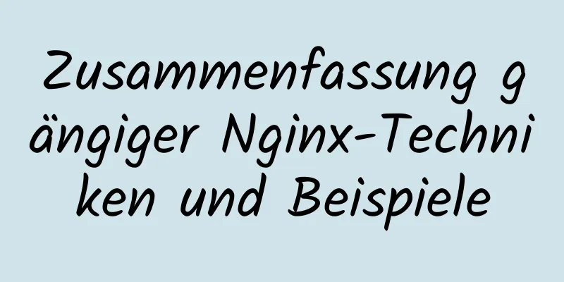 Zusammenfassung gängiger Nginx-Techniken und Beispiele