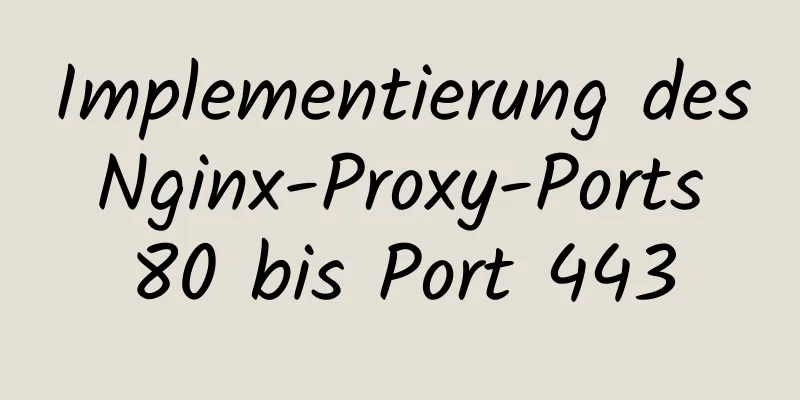 Implementierung des Nginx-Proxy-Ports 80 bis Port 443