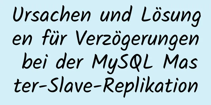 Ursachen und Lösungen für Verzögerungen bei der MySQL Master-Slave-Replikation