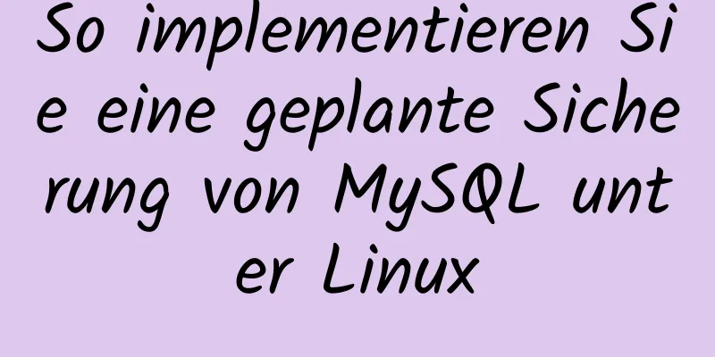 So implementieren Sie eine geplante Sicherung von MySQL unter Linux