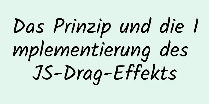 Das Prinzip und die Implementierung des JS-Drag-Effekts