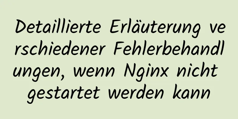 Detaillierte Erläuterung verschiedener Fehlerbehandlungen, wenn Nginx nicht gestartet werden kann