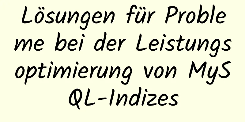 Lösungen für Probleme bei der Leistungsoptimierung von MySQL-Indizes