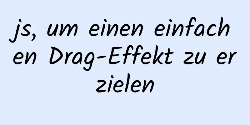 js, um einen einfachen Drag-Effekt zu erzielen