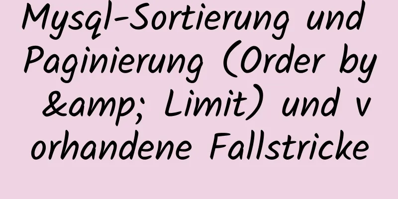 Mysql-Sortierung und Paginierung (Order by & Limit) und vorhandene Fallstricke