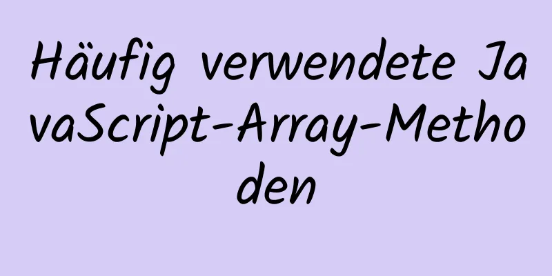 Häufig verwendete JavaScript-Array-Methoden