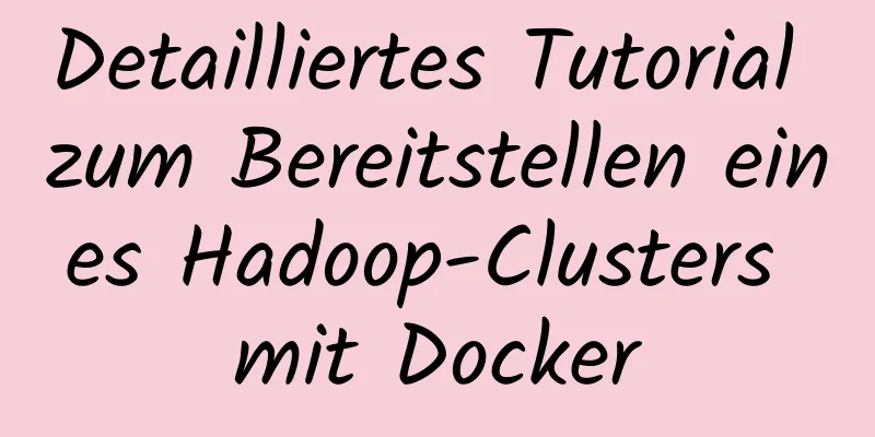 Detailliertes Tutorial zum Bereitstellen eines Hadoop-Clusters mit Docker