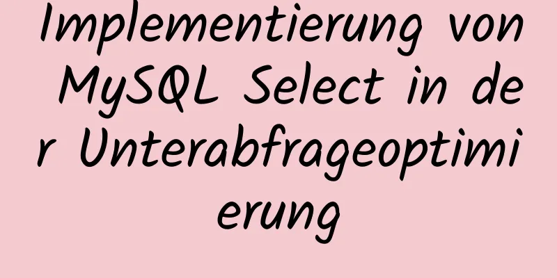 Implementierung von MySQL Select in der Unterabfrageoptimierung