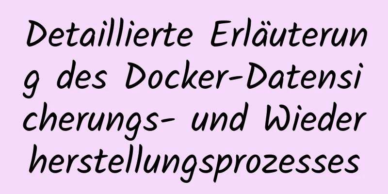 Detaillierte Erläuterung des Docker-Datensicherungs- und Wiederherstellungsprozesses