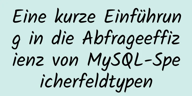 Eine kurze Einführung in die Abfrageeffizienz von MySQL-Speicherfeldtypen