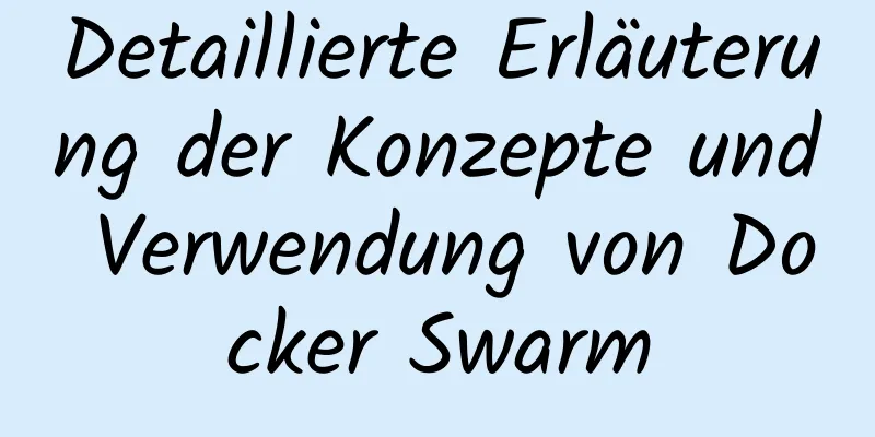 Detaillierte Erläuterung der Konzepte und Verwendung von Docker Swarm