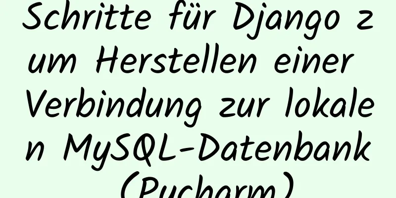 Schritte für Django zum Herstellen einer Verbindung zur lokalen MySQL-Datenbank (Pycharm)