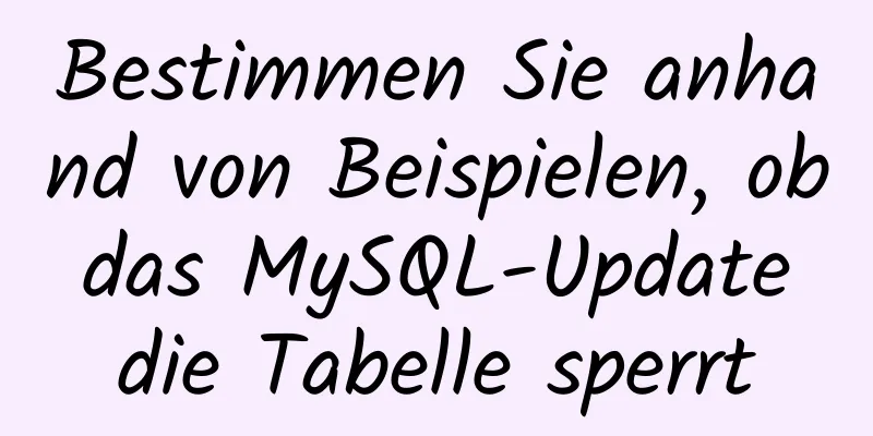 Bestimmen Sie anhand von Beispielen, ob das MySQL-Update die Tabelle sperrt