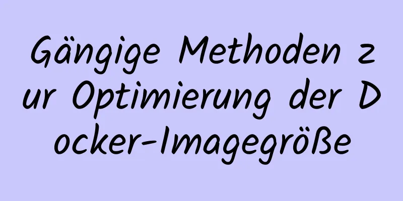 Gängige Methoden zur Optimierung der Docker-Imagegröße