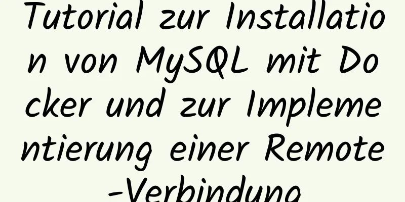 Tutorial zur Installation von MySQL mit Docker und zur Implementierung einer Remote-Verbindung