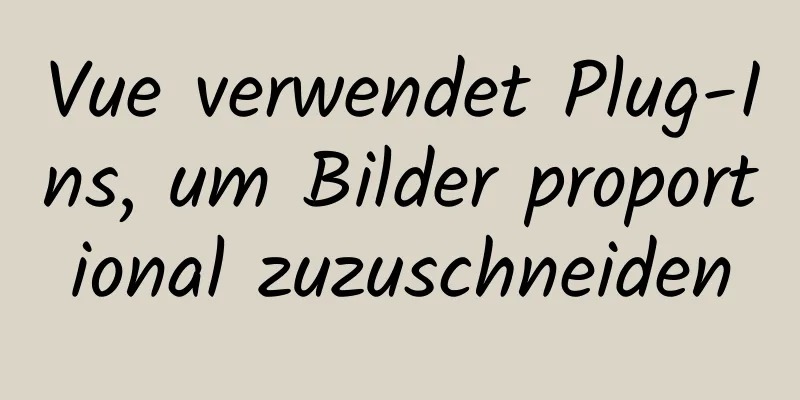 Vue verwendet Plug-Ins, um Bilder proportional zuzuschneiden