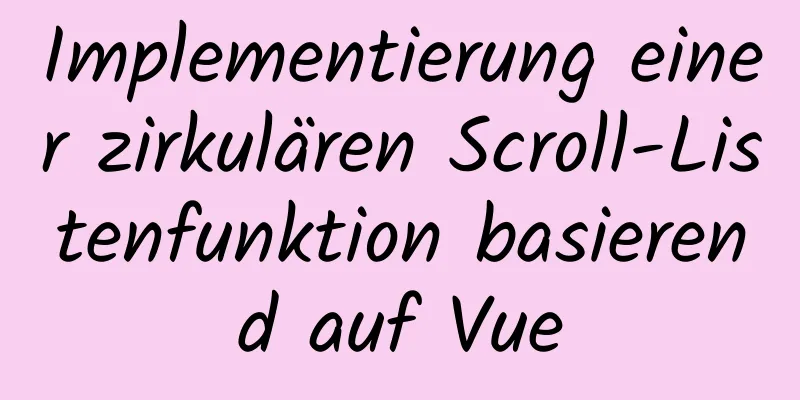 Implementierung einer zirkulären Scroll-Listenfunktion basierend auf Vue