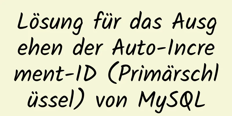 Lösung für das Ausgehen der Auto-Increment-ID (Primärschlüssel) von MySQL