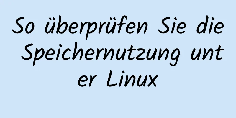 So überprüfen Sie die Speichernutzung unter Linux