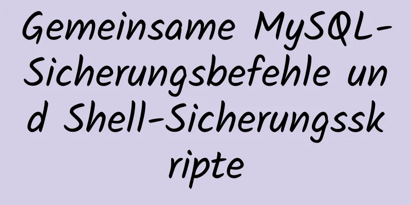 Gemeinsame MySQL-Sicherungsbefehle und Shell-Sicherungsskripte