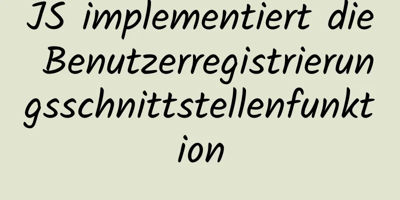 JS implementiert die Benutzerregistrierungsschnittstellenfunktion