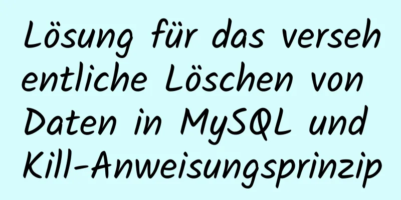 Lösung für das versehentliche Löschen von Daten in MySQL und Kill-Anweisungsprinzip