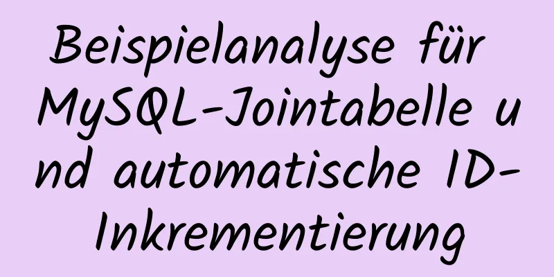 Beispielanalyse für MySQL-Jointabelle und automatische ID-Inkrementierung