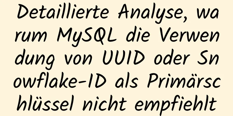 Detaillierte Analyse, warum MySQL die Verwendung von UUID oder Snowflake-ID als Primärschlüssel nicht empfiehlt