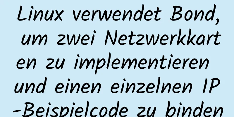 Linux verwendet Bond, um zwei Netzwerkkarten zu implementieren und einen einzelnen IP-Beispielcode zu binden