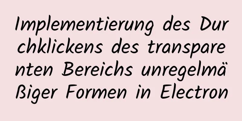 Implementierung des Durchklickens des transparenten Bereichs unregelmäßiger Formen in Electron