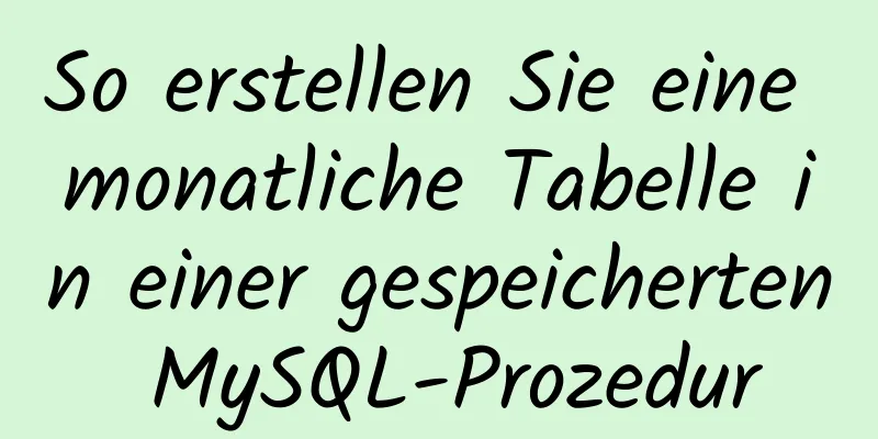 So erstellen Sie eine monatliche Tabelle in einer gespeicherten MySQL-Prozedur