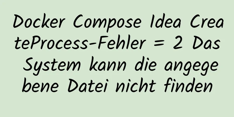 Docker Compose Idea CreateProcess-Fehler = 2 Das System kann die angegebene Datei nicht finden