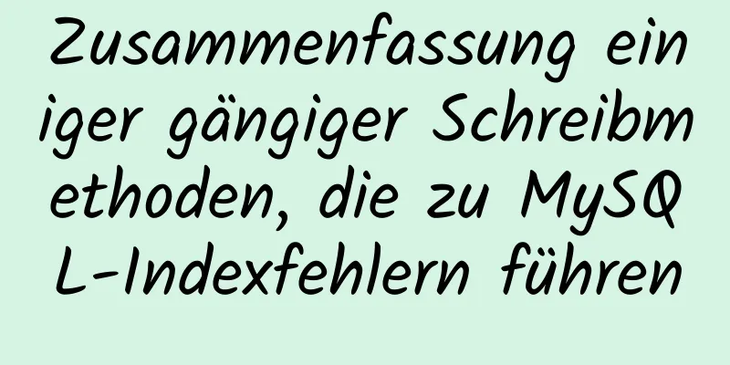 Zusammenfassung einiger gängiger Schreibmethoden, die zu MySQL-Indexfehlern führen